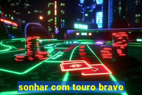 sonhar com touro bravo